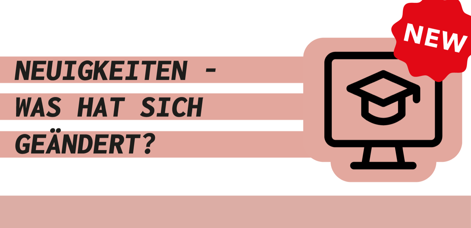Bildschirm mit Doktorhut, rotes Abzeichen NEW und die Worte Neuigkeiten – was hat sich geändert?