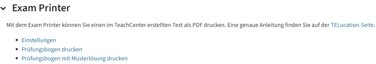 Hier sieht man den Abschnitt Exam Printer, mit dem Erklärtext und Verweis auf die TELucation-Anleitung. Die drei Unterkategorien Einstellungen, Prüfungsbogen drucken, Prüfungsbogen mit Musterlösung drucken sind zu sehen. Hier sieht man den Abschnitt Exam Printer, mit dem Erklärtext und Verweis auf die TELucation-Anleitung. Die drei Unterkategorien Einstellungen, Prüfungsbogen drucken, Prüfungsbogen mit Musterlösung drucken sind zu sehen.