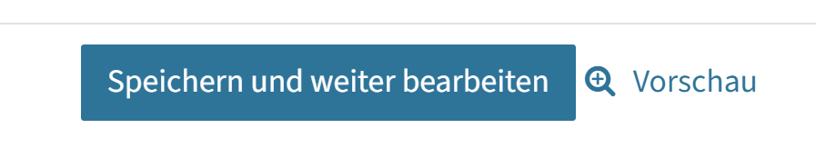 Man sieht den blauen Button "Speichern und weiter bearbeiten", rechts daneben eine Lupe und "Vorschau".