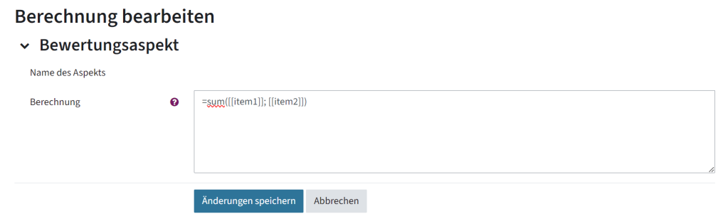 Hier sieht man die Überschrift "Berechnung bearbeiten", den Bewertungsaspekt, der zum Bearbeiten geöffnet wurde. Man sieht links Name des Aspekts und Berechnung. Rechts neben dem Wort Berechnung ist ein Feld, in dem eine Formel steht: =sum([[item1]]; [[item2]]). Man sieht unter dem Feld die Optionen "Änderungen speichern" und "Abbrechen"