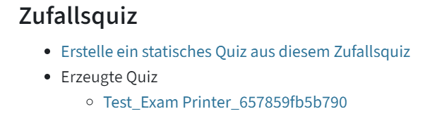 Hier steht unter der Überschrift Zufallsquiz: Erstelle ein statisches Quiz aus diesem Zufallsquiz, Erzeugte Quiz. Unter Erzeugte Quiz sieht man den Test mit Hashnummer. Dieser Test wurde zuvor erzeugt.