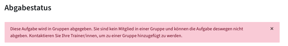 Fehlermeldung: Diese Aufgabe wird in Gruppen abgegeben. Sie sind kein Mitglied in einer Gruppe und können deswegen nicht abgeben.