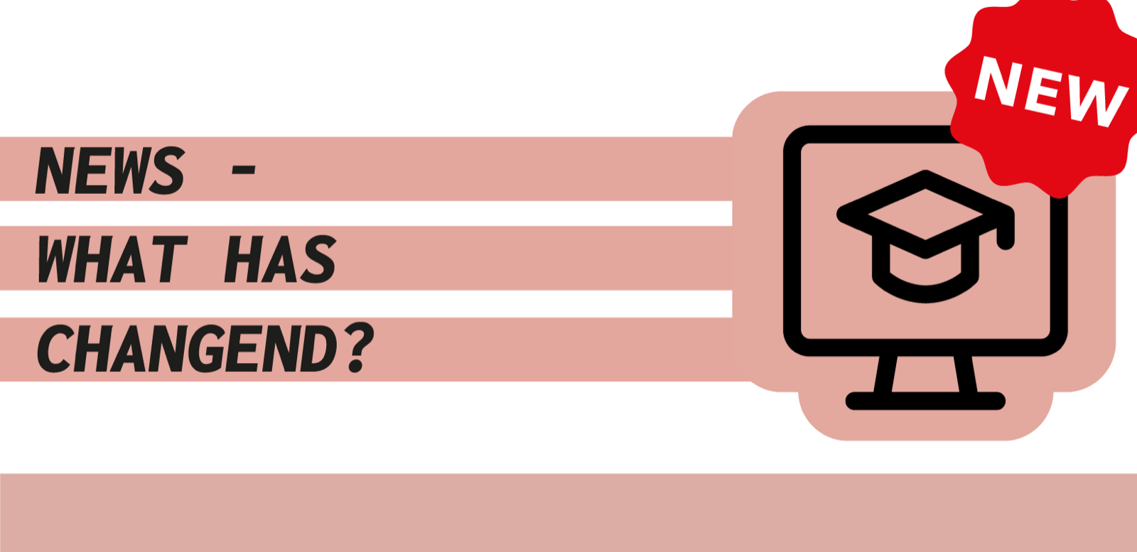 an illustrated outline of a monitor and the words News - What has changed?